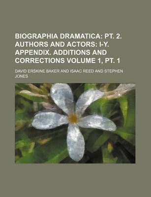 Book cover for Biographia Dramatica Volume 1, PT. 1; PT. 2. Authors and Actors I-Y. Appendix. Additions and Corrections