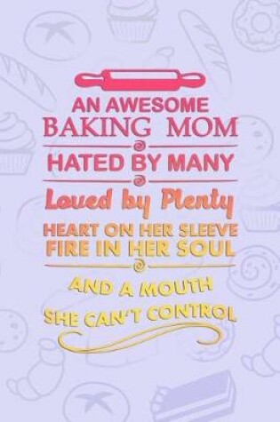 Cover of An Awesome Baking Mom Hated By Many Loved By Plenty Heart On Sleeve And A Mouth She Can't Control