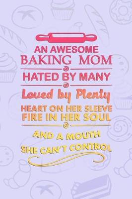 Book cover for An Awesome Baking Mom Hated By Many Loved By Plenty Heart On Sleeve And A Mouth She Can't Control