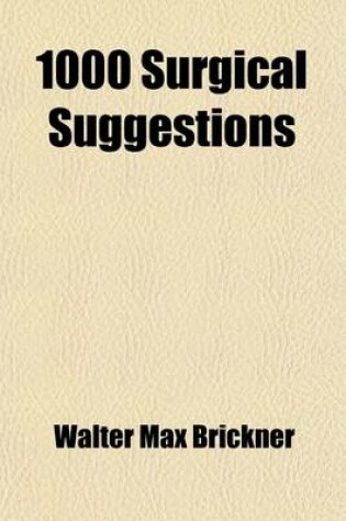 Cover of 1000 Surgical Suggestions; Practical Brevities in Diagnosis and Treatment