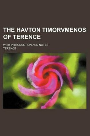 Cover of The Havton Timorvmenos of Terence; With Introduction and Notes