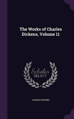 Book cover for The Works of Charles Dickens, Volume 11