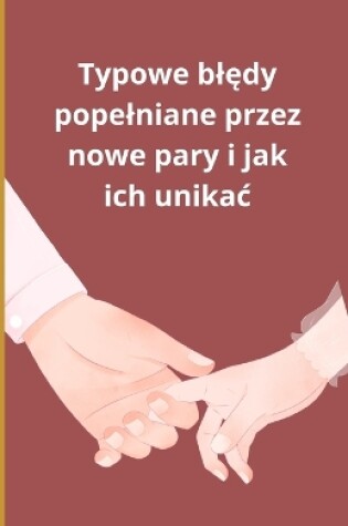 Cover of Typowe blędy popelniane przez nowe pary i jak ich unikac