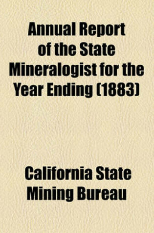 Cover of Annual Report of the State Mineralogist for the Year Ending (1883)