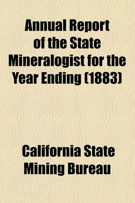 Book cover for Annual Report of the State Mineralogist for the Year Ending (1883)