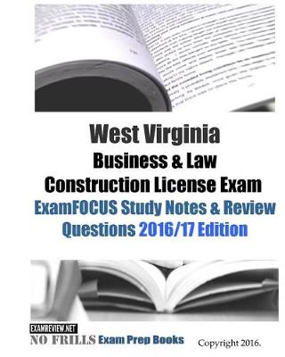 Book cover for West Virginia Business & Law Construction License Exam ExamFOCUS Study Notes & Review Questions 2016/17 Edition