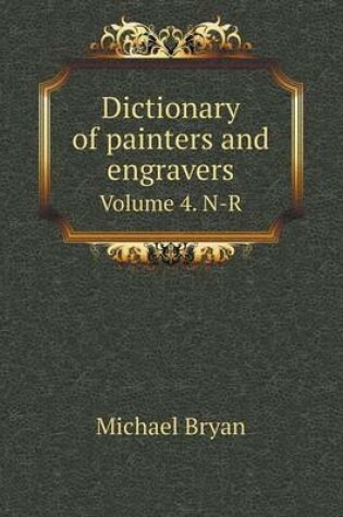 Cover of Dictionary of painters and engravers Volume 4. N-R