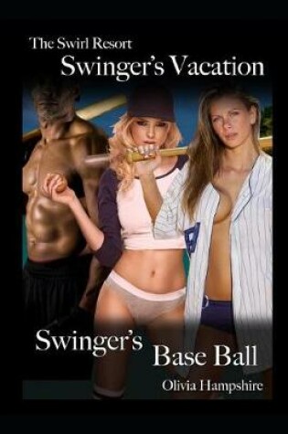 Cover of The Swirl Resort, Swinger's Vacation, Swinger's Base Ball