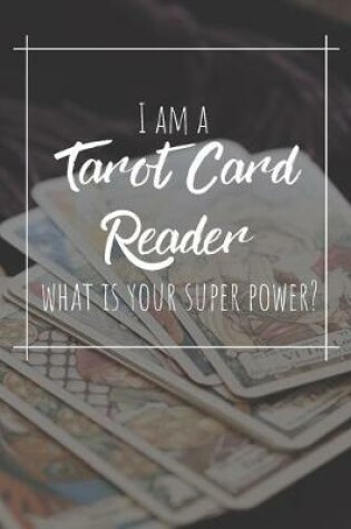 Cover of I Am A Tarot Card Reader What Is Your Super Power?