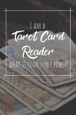 Book cover for I Am A Tarot Card Reader What Is Your Super Power?