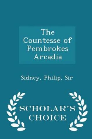 Cover of The Countesse of Pembrokes Arcadia - Scholar's Choice Edition