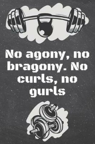 Cover of No agony, no bragony. No curls, no gurls