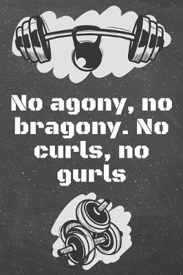 Book cover for No agony, no bragony. No curls, no gurls