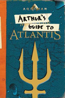 Book cover for Aquaman: Arthur's Guide to Atlantis