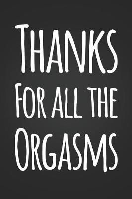 Book cover for Thanks For All The Orgasms