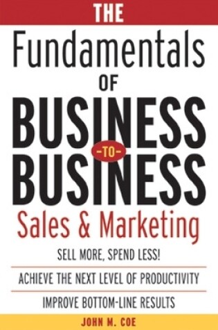 Cover of The Fundamentals of Business-To-Business Sales & Marketing