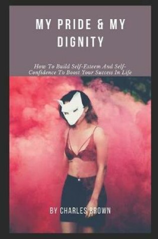 Cover of My Pride & My Dignity