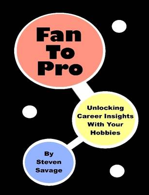 Book cover for Fan To Pro: Unlocking Career Insights With Your Hobbies