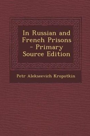 Cover of In Russian and French Prisons - Primary Source Edition