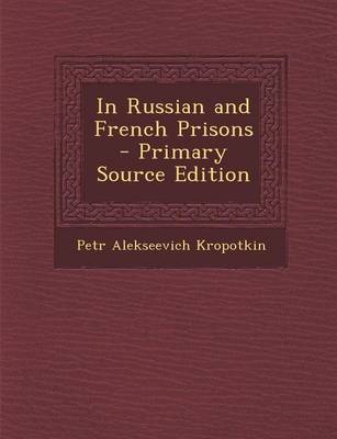 Book cover for In Russian and French Prisons - Primary Source Edition