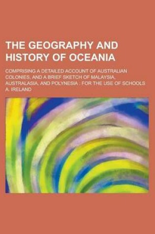 Cover of The Geography and History of Oceania; Comprising a Detailed Account of Australian Colonies, and a Brief Sketch of Malaysia, Australasia, and Polynesia