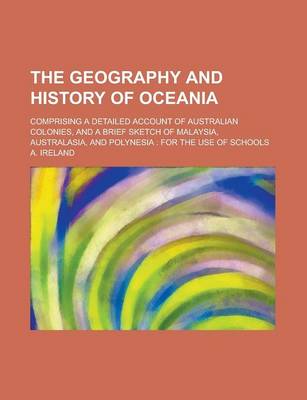 Book cover for The Geography and History of Oceania; Comprising a Detailed Account of Australian Colonies, and a Brief Sketch of Malaysia, Australasia, and Polynesia