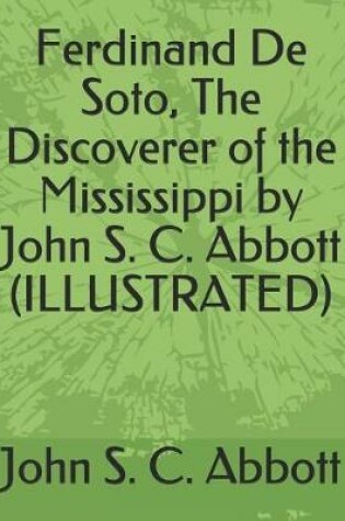 Cover of Ferdinand de Soto, the Discoverer of the Mississippi by John S. C. Abbott (Illustrated)