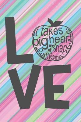 Book cover for Love It Takes A big Heart To Shape Little Minds