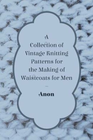 Cover of A Collection of Vintage Knitting Patterns for the Making of Waistcoats for Men