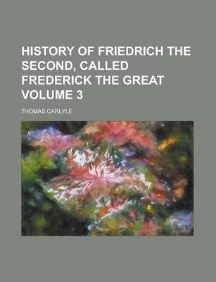 Book cover for History of Friedrich the Second, Called Frederick the Great Volume 3