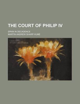 Book cover for The Court of Philip IV; Spain in Decadence