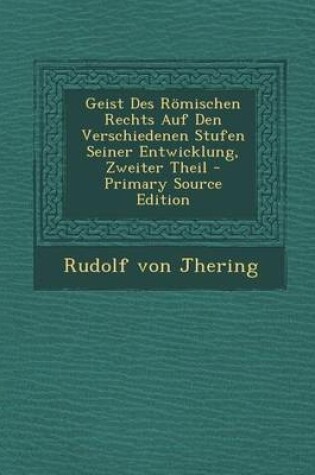 Cover of Geist Des Romischen Rechts Auf Den Verschiedenen Stufen Seiner Entwicklung, Zweiter Theil