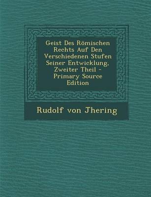 Book cover for Geist Des Romischen Rechts Auf Den Verschiedenen Stufen Seiner Entwicklung, Zweiter Theil