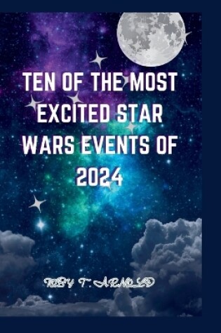 Cover of Ten of the Most Excited Star Wars Events of 2024