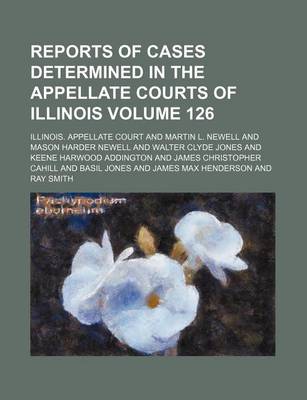 Book cover for Reports of Cases Determined in the Appellate Courts of Illinois Volume 126