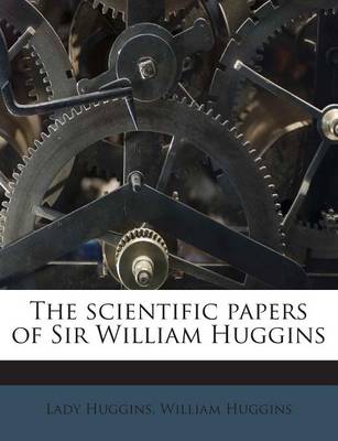 Book cover for The Scientific Papers of Sir William Huggins