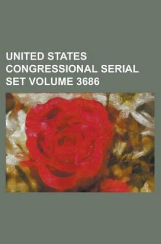 Cover of United States Congressional Serial Set Volume 3686