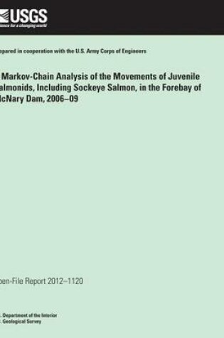 Cover of A Markov Chain Analysis of the Movements of Juvenile Salmonids, Including Sockeye Salmon, in the Forebay of McNary Dam, Washington and Oregon, 2006?09