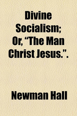 Book cover for Divine Socialism; Or, "The Man Christ Jesus.."