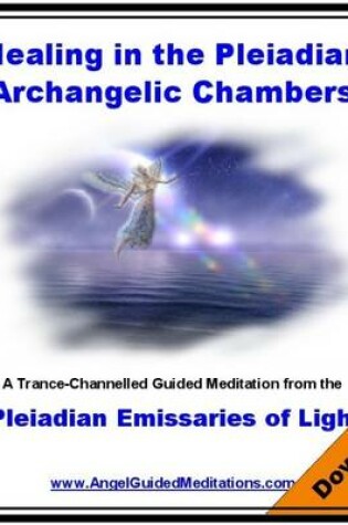 Cover of Healing in the Pleiadian Archangelic Chambers - Guided Meditation