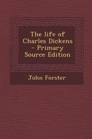 Cover of The Life of Charles Dickens - Primary Source Edition