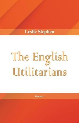 Book cover for The English Utilitarians, Volume 1