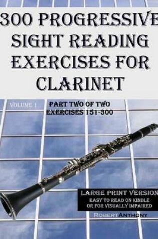 Cover of 300 Progressive Sight Reading Exercises for Clarinet Large Print Version