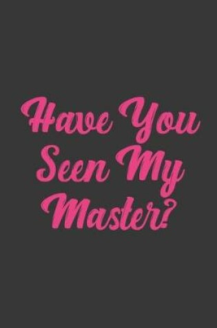 Cover of Have You Seen My Master?