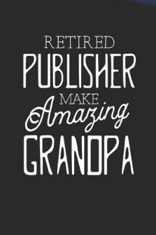 Cover of Retired Publisher Make Amazing Grandpa