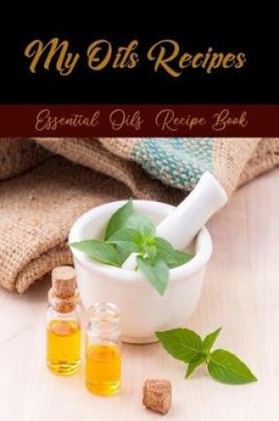 Cover of My Oils Recipes