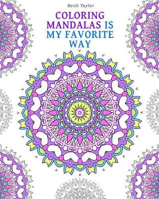 Book cover for Coloring Mandalas Is My Favorite Way