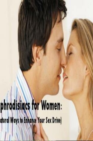 Cover of Aphrodisiacs for Women: (Natural Ways to Enhance Your Sex Drive)