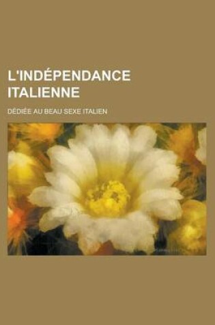 Cover of L'Independance Italienne; Dediee Au Beau Sexe Italien