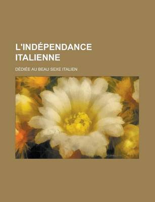 Book cover for L'Independance Italienne; Dediee Au Beau Sexe Italien